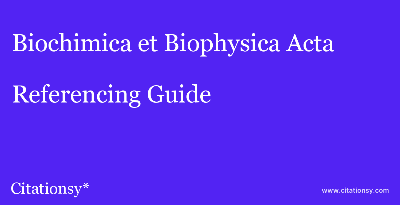 cite Biochimica et Biophysica Acta  — Referencing Guide